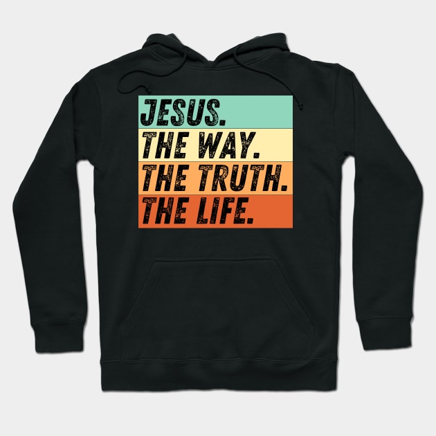 Christian Quote Jesus Is The Way The Truth And The Life John 14:6 Bible Verse Hoodie by Art-Jiyuu